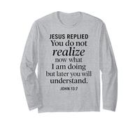 John 13:7 Jesus Replied Christian Scripture Faith Understand Long Sleeve T-Shirt