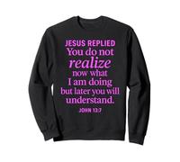 John 13:7 Jesus Replied Christian Scripture Faith Understand Sweatshirt