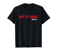 John 14:3 Heaven Quote of Jesus Christ - Not Yet Home T-Shirt