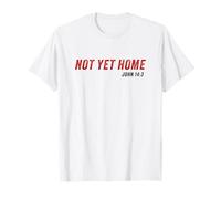 John 14:3 Heaven Quote of Jesus Christ - Not Yet Home T-Shirt