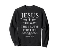 John 14:6 Jesus The Way Truth Life Bible Verse Scripture God Sweatshirt