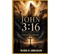JOHN 3:16: The Greatest Sacrifice Ever Given - a transformational book for believers and seekers