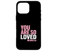 John 3:16 You are so loved Faith-Inspired Case for iPhone 16 Pro Max