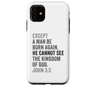 John 3:3 Except You Be Born Again You Cannot See The Kingdom Case for iPhone 11