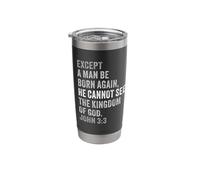 John 3:3 Except You Be Born Again You Cannot See The Kingdom Stainless Steel Insulated Tumbler