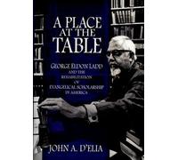 Place at the Table George Eldon Ladd and the Rehbilitation of E... 9780195341676