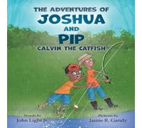 John A Light The Adventures of Joshua & Pip: Calvin the Catfish Hardcover Book John A Light Multicolor