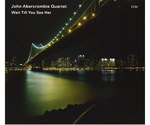 John Abercrombie Quartet - Wait Till You See Her