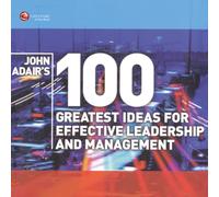John Adair's 100 Greatest Ideas for Effective Leadership and Management
