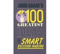John Adair's 100 Greatest Ideas for Smart Decision Making
