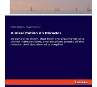 John Adams A Dissertation on Miracles:designed to shew, that they are John Adams Multicolor
