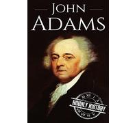 John Adams: A Life From Beginning to End: 9 (Biographies of US Presidents)