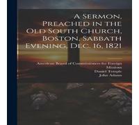 John Adams A Sermon, Preached in the Old South Church, Boston, Sabbath John Adams Multicolor