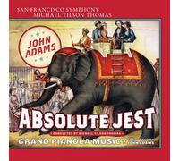 John Adams, San Francisco Symphony & Michael Tilson Thomas - Absolute Jest & Grand Pianola Music