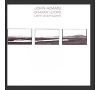 John Adams: Shaker Loops: Light Over Water by John Adams