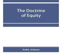 John Adams The doctrine of equity. A commentary on the law as administered by John Adams Multicolor