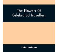 John Adams The Flowers Of Celebrated Travellers : Being A Selection From The John Adams Multicolor
