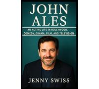 John Ales: An Acting Life in Hollywood, Comedy, Drama, Film, and Television (Independent Biography)