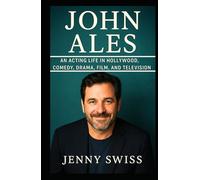 John Ales: An Acting Life in Hollywood, Comedy, Drama, Film, and Television (Independent Biography)