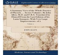 John Allen A Summary View of the Whole Practice of Physick. ... In two John Allen Multicolor