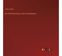 John Allen An Elementary Latin Grammar Hardcover Book John Allen Multicolor