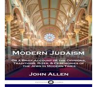 John Allen Modern Judaism: Or a Brief Account of the Opinions, Traditions John Allen Multicolor