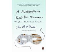 A Mathematician Reads the Newspaper: Making Sense of the Numbers in the Headlines (Penguin Science)