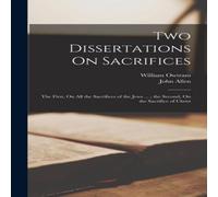 John Allen Two Dissertations On Sacrifices: The First, On All the Sacrifices John Allen Multicolor