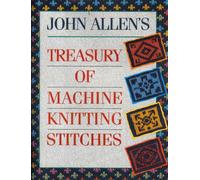 John Allen's Treasury of Machine Knitting Stitches