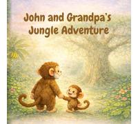 John and Grandpa's Jungle Adventure: A Heartwarming Story About a Little Monkey and His Grandpa