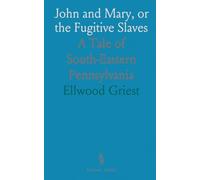 John and Mary, or the Fugitive Slaves: A Tale of South-Eastern Pennsylvania