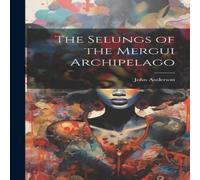 John Anderson The Selungs of the Mergui Archipelago Hardcover Book John Anderson Multicolor