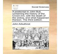 John Arbuthnot A postscript to John Bull, containing the history of the John Arbuthnot Multicolor