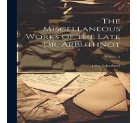 John Arbuthnot The Miscellaneous Works of the Late Dr. Arbuthnot; Volume 2 in White John Arbuthnot White