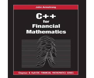 John Armstrong C++ for Financial Mathematics Paperback Book John Armstrong Multicolor