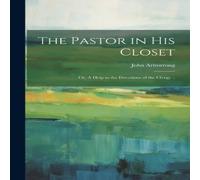 John Armstrong The Pastor in his Closet; or, A Help to the Devotions of the in White John Armstrong White