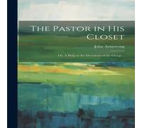 John Armstrong The Pastor in his Closet; or, A Help to the Devotions of the John Armstrong Multicolor