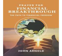 John Arnold PRAYER FOR FINANCIAL BREAKTHROUGH: The Path to Financial Freedom David Holman Multicolor
