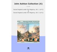 John Ashton Collection (X): Social England Under Regency (Top Classics)