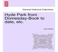 John Ashton Hyde Park from Domesday-Book to date, etc. Paperback John Ashton Multicolor