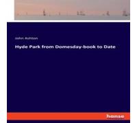 John Ashton Hyde Park from Domesday-book to Date Paperback John Ashton Multicolor