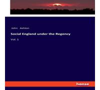 John Ashton Social England under the Regency:Vol. 1 Paperback Book John Ashton Multicolor