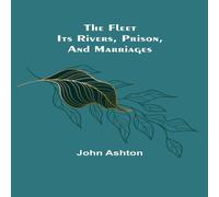 John Ashton The Fleet. Its Rivers, Prison, & Marriages Paperback Book John Ashton Multicolor