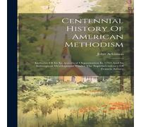 John Atkinson Centennial History Of American Methodism: Inclusive Of Its in White John Atkinson White