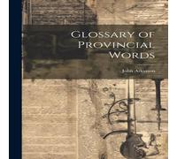 John Atkinson Glossary of Provincial Words Paperback Book John Atkinson Multicolor