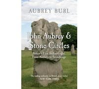 John Aubrey & Stone Circles: Britain's First Archaeologist, From Avebury to Stonehenge