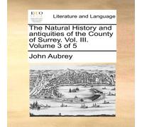 John Aubrey The Natural History & antiquities of the County of Surrey. Vol John Aubrey Multicolor