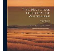 John Aubrey The Natural History of Wiltshire: Written Between 1656 & 1691 in White John Aubrey White