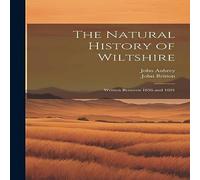 John Aubrey The Natural History of Wiltshire: Written Between 1656 & 1691 John Aubrey Multicolor