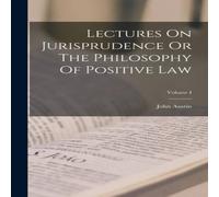 John Austin Lectures On Jurisprudence Or The Philosophy Of Positive Law; John Austin Multicolor